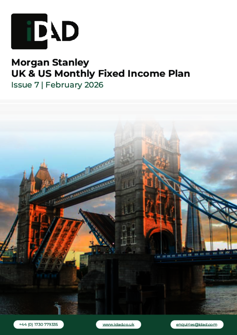 IDAD Morgan Stanley UK & US Monthly Fixed Income Plan Issue 7 - February 2026