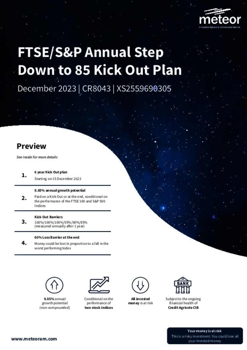 Meteor FTSE/S&P Annual Step Down to 85 Kick Out Plan December 2023 - CR8043       FULLY SUBSCRIBED