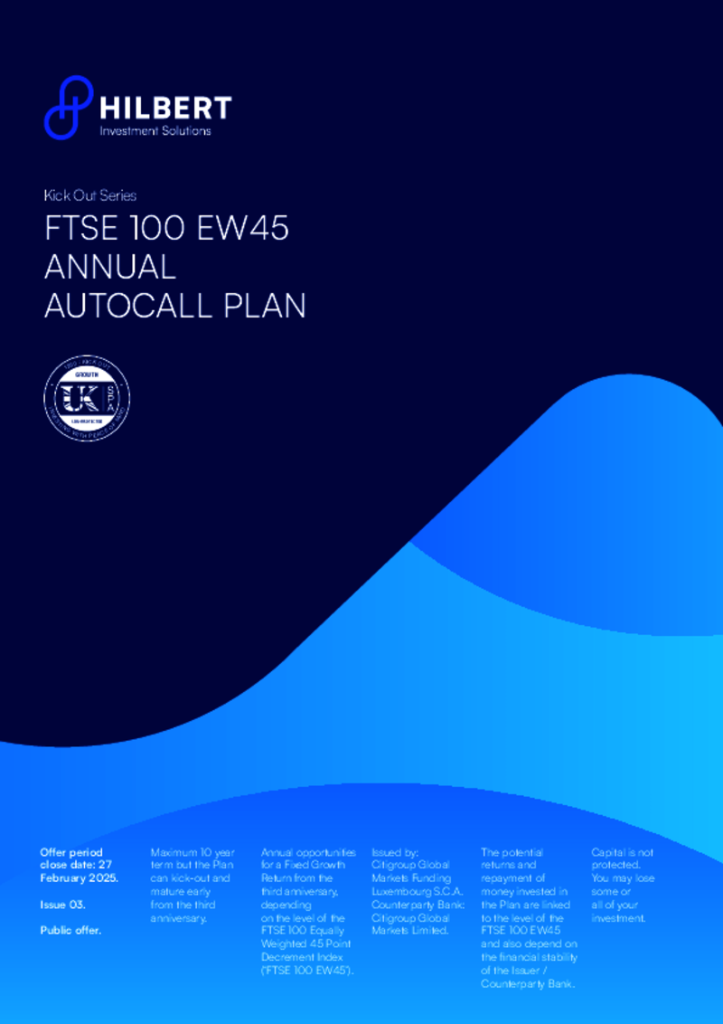 Hilbert FTSE 100 EW45 Annual Autocall Plan Issue 3 - February 2025       -       FULLY SUBSCRIBED